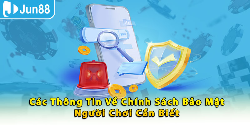 Các thông tin về chính sách bảo mật người chơi cần biết