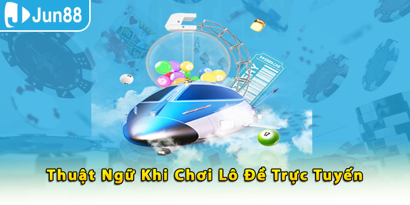 Thuật ngữ khi chơi lô đề trực tuyến