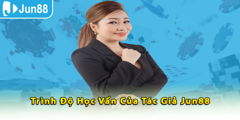 Trình độ học vấn của tác giả Jun88 