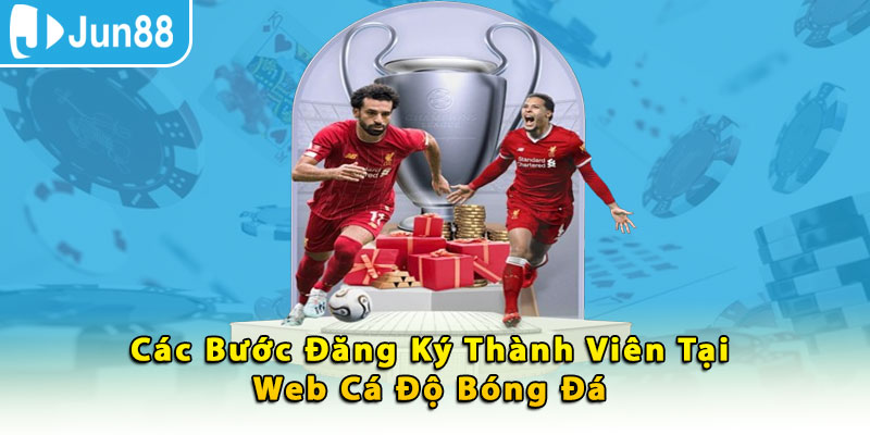 Các bước đăng ký thành viên tại web cá độ bóng đá