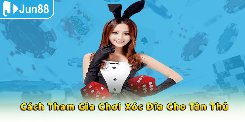 Cách tham gia chơi xóc đĩa cho tân thủ